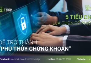 5 TIÊU CHÍ LỰA CHỌN CỔ PHIẾU ĐỂ TRỞ THÀNH “PHÙ THỦY CHỨNG KHOÁN” 